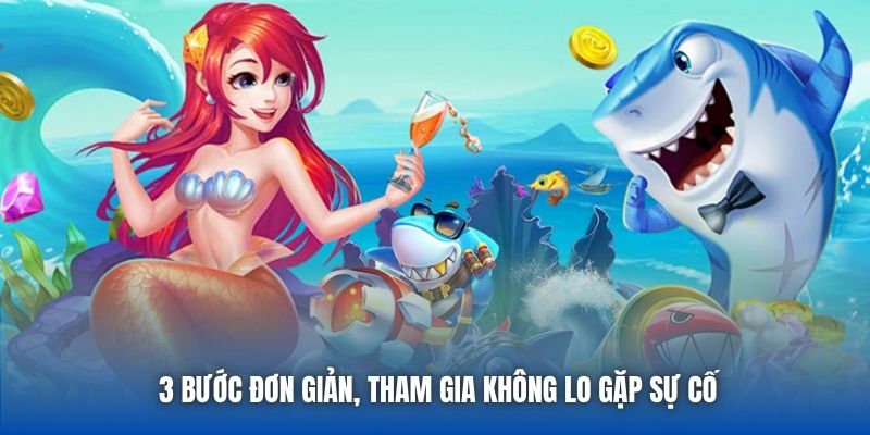 3 bước đơn giản, tham gia không lo gặp sự cố