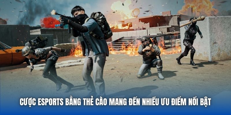 Cược eSports bằng thẻ cào mang đến nhiều ưu điểm nổi bật