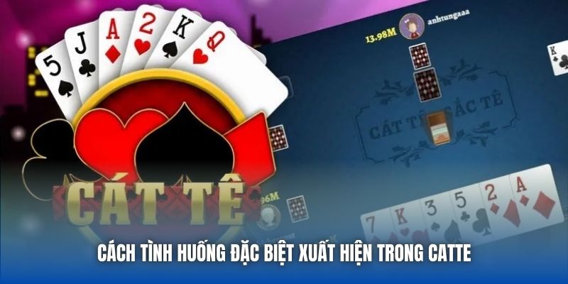 Cách tình huống đặc biệt xuất hiện trong Catte